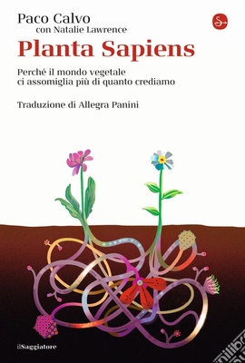 Planta sapiens. Perché il mondo vegetale ci assomiglia più di quanto crediamo