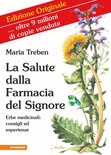 La salute dalla farmacia del signore. Erbe medicinali: consigli ed esperienze