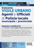 Concorso Vigile Urbano. Agenti e ufficiali di polizia locale, municipale e provinciale. Manuale completo