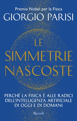 Le simmetrie nascoste. Perché la fisica è alle radici dell'intelligenza artificiale di oggi e di domani
