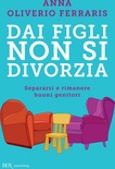 Dai figli non si divorzia. Separarsi e rimanere buoni genitori
