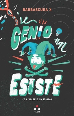 Il genio non esiste (e a volte è un idiota)