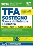 Manuale TFA sostegno per la scuola dell'infanzia e primaria 2026 con teoria e test per tutte le prove e prove assegnate nei precedenti concorsi.