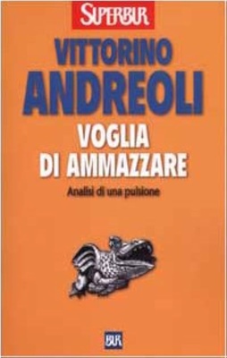 Voglia di ammazzare. Analisi di una pulsione