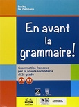 En avant la grammaire! Vol. A1-B2. Grammatica di francese per le Scuole superiori