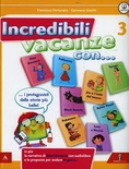 Incredibili vacanze con... Vol. 3. Per la Scuola elementare