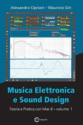 Musica elettronica e sound design. Vol. 1: Teoria e pratica con Max 8