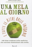 Una mela al giorno e tutte le altre balle intorno. 100 false credenze sulla medicina che conviene dimenticare alla svelta