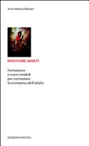 Diventare adulti. Formazione e nuovi modelli per contrastare la scomparsa dell'adulto