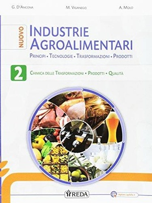 Nuovo industrie agroalimentari. Vol. 2: Principi, tecnologie, trasformazioni, prodotti