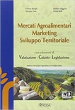 Mercati agroalimentari, marketing e sviluppo territoriale. Con e-book. Con espansione online. Per le Scuole superiori