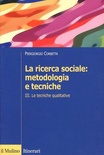 La ricerca sociale. Vol. 3: Le tecniche qualitative