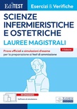 Editest. Lauree magistrali. Scienze infermieristiche e ostetriche. Esercizi & verifiche. Prove ufficiali e simulazioni d'esame per la preparazione ai test di am