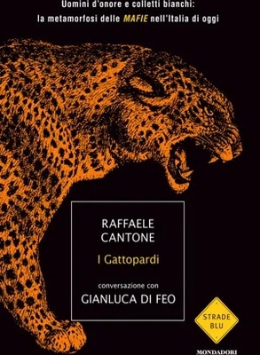 I gattopardi. Uomini d'onore e colletti bianchi: la metamorfosi delle mafie nell'Italia di oggi