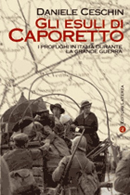 Gli esuli di Caporetto. I profughi in Italia durante la Grande Guerra