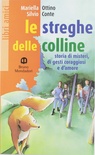 Le streghe delle colline. Per la Scuola media. Storia di misteri, di gesti coraggiosi e d'amore