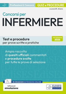Concorsi per infermiere. Test e procedure per prove scritte e pratiche. Ampia raccolta di quesiti ufficiali commentati e procedure svolte per prove scritte