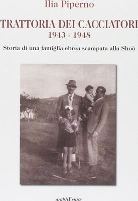 Trattoria dei cacciatori 1943-1948. Storia di una famiglia ebrea scampata alla Shoà