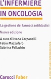 L' infermiere in oncologia. La gestione dei farmaci antiblastici. Nuova edizione