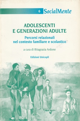 Adolescenti e generazioni adulte. Percorsi relazionali nel contesto familiare e scolastico