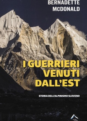 I guerrieri venuti dall'est. Storia dell'alpinismo sloveno