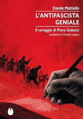 L'antifascista geniale. Il coraggio di Piero Gobetti