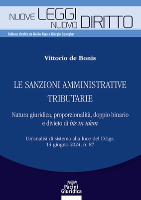 Le sanzioni amministrative tributarie. Natura giuridica, proporzionalità, doppio binario e divieto di bis in idem. Un'analisi di sistema alla luce del D.Lgs. 14 giugno 2024, n. 87