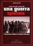 Una guerra spietata : l'intervento italiano in Unione Sovietica